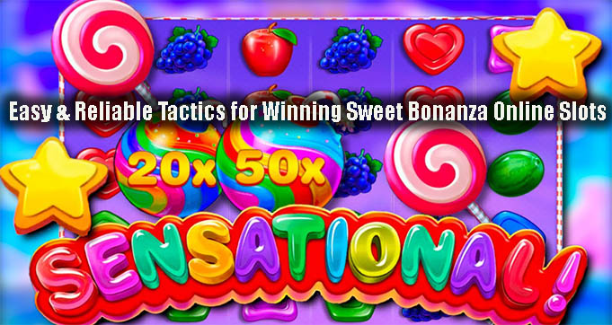 Easy & Reliable Tactics for Winning Sweet Bonanza Online Slots