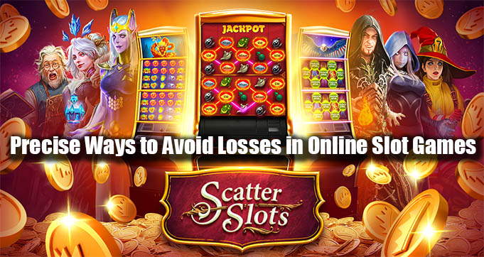 Precise Ways to Avoid Losses in Online Slot Games
